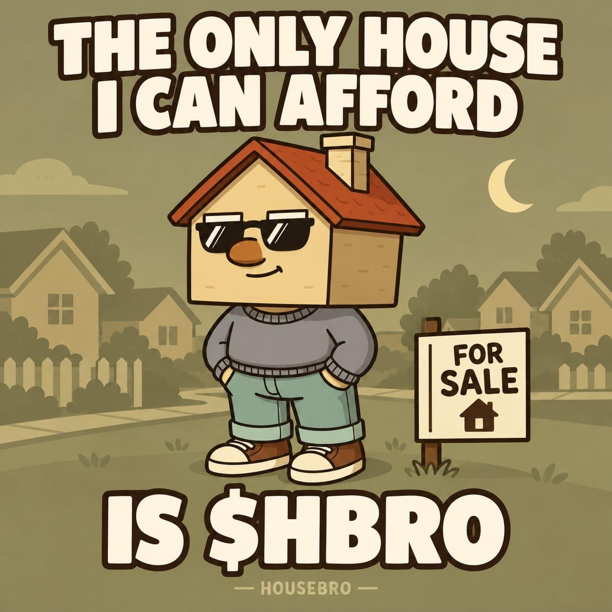 Housebro meme: the only house I can afford is $HBRO. The mascot wearing sunglasses stands by a For Sale sign in a suburban neighbourhood at night.