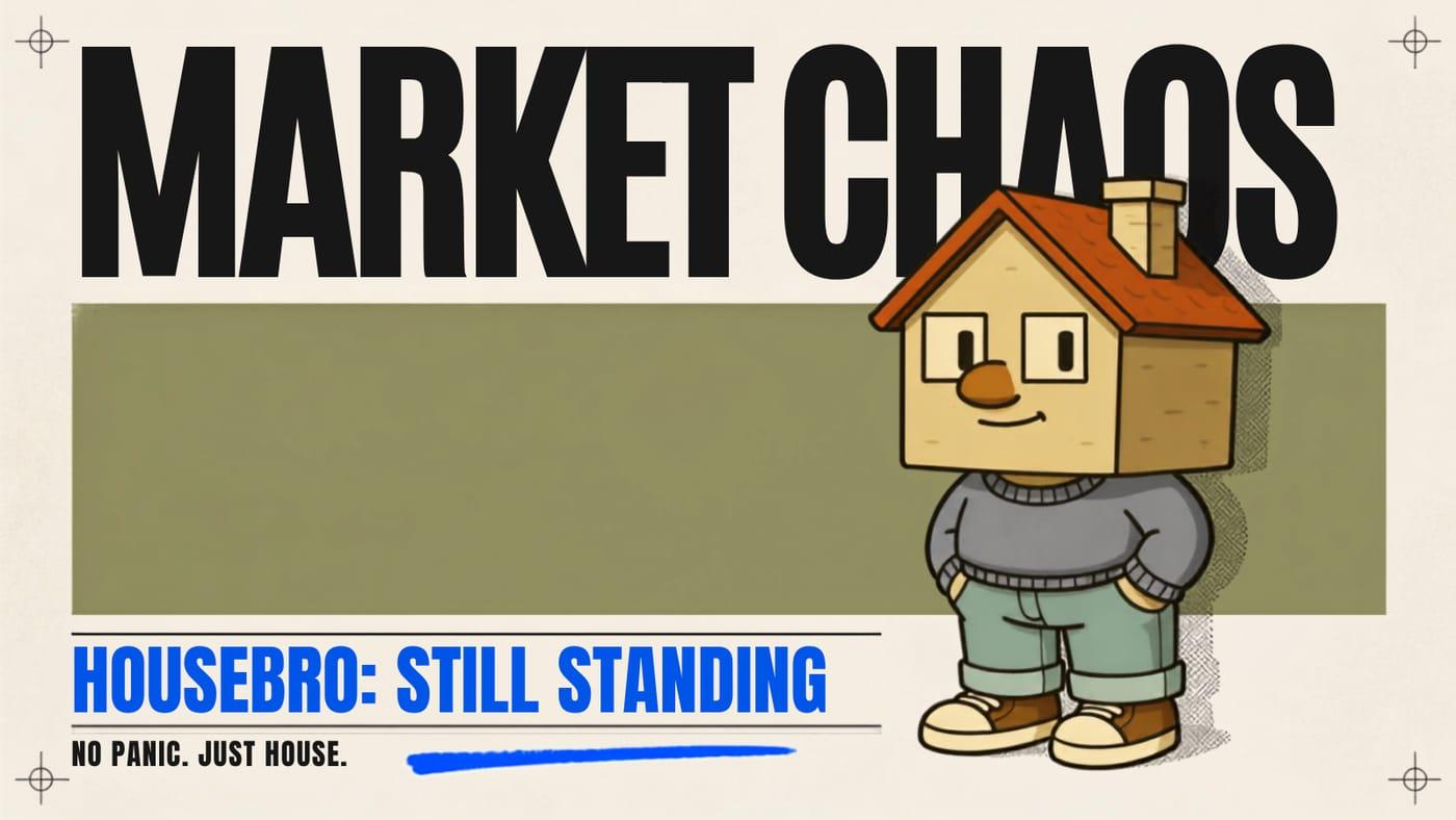 Housebro meme: Market chaos, Housebro still standing, no panic just house. The house character stands calmly with hands in pockets.